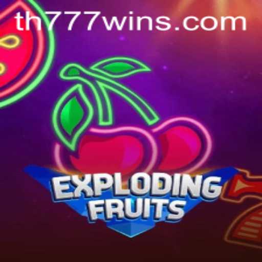 ExplodingFruits: A Thrilling Adventure with TH777 WIN Strategy Unveiled